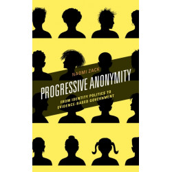 Progressive Anonymity: From Identity Politics to Evidence-Based Government