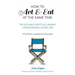 How to Act & Eat at the Same Time, the Sequel: The Do's and Don'ts of Landing a Professional Acting Job
