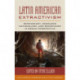 Latin American Extractivism: Dependency, Resource Nationalism, and Resistance in Broad Perspective