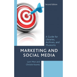 Marketing and Social Media: A Guide for Libraries, Archives, and Museums