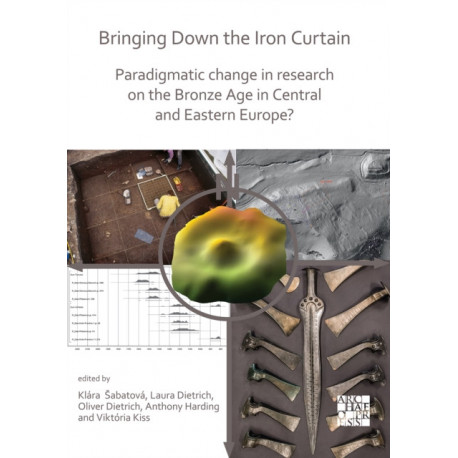 Bringing Down the Iron Curtain: Paradigmatic Change in Research on the Bronze Age in Central and Eastern Europe?