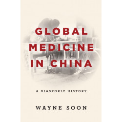 Global Medicine in China: A Diasporic History