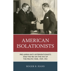 American Isolationists: Pro-Japan Anti-interventionists and the FBI on the Eve of the Pacific War, 1939–1941
