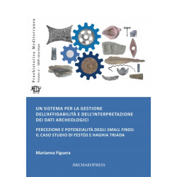 Un sistema per la gestione dell’affidabilita e dell’interpretazione dei dati archeologici: Percezione e potenzialita degli small finds: il caso studio di Festos e Haghia Triada
