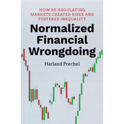 Normalized Financial Wrongdoing: How Re-regulating Markets Created Risks and Fostered Inequality