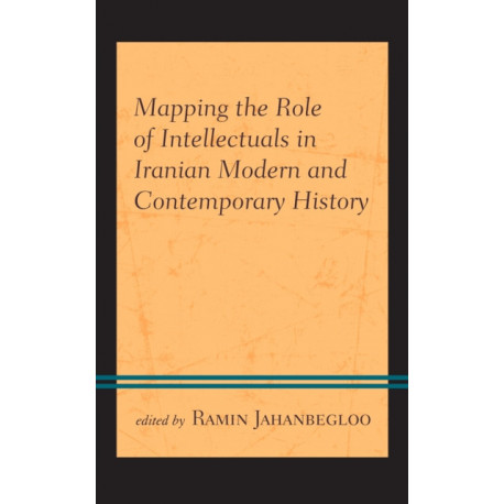 Mapping the Role of Intellectuals in Iranian Modern and Contemporary History