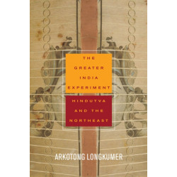 The Greater India Experiment: Hindutva and the Northeast