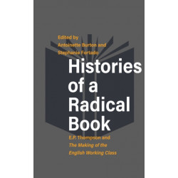 Histories of a Radical Book: E. P. Thompson and The Making of the English Working Class