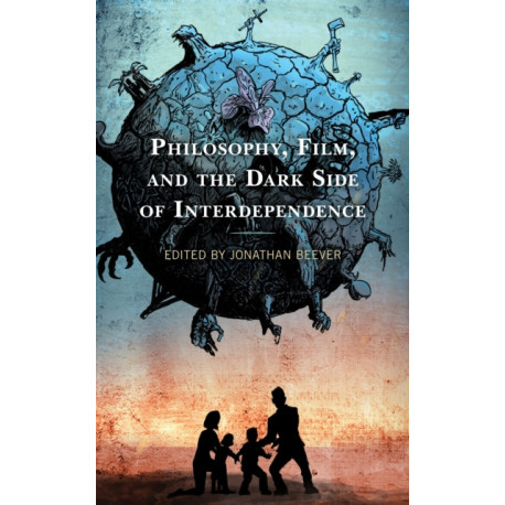 Philosophy, Film, and the Dark Side of Interdependence