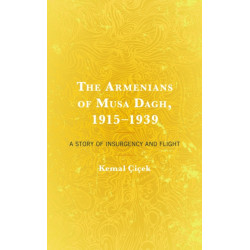 The Armenians of Musa Dagh, 1915–1939: A Story of Insurgency and Flight