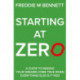 Starting at Zero: ‘A Guide to Making Your Dreams Come True When Everything Else is F**ked’
