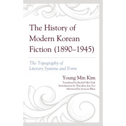 The History of Modern Korean Fiction (1890-1945): The Topography of Literary Systems and Form
