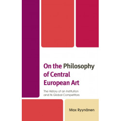 On the Philosophy of Central European Art: The History of an Institution and Its Global Competitors