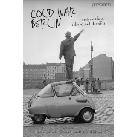 Cold War Berlin: Confrontations, Cultures, and Identities