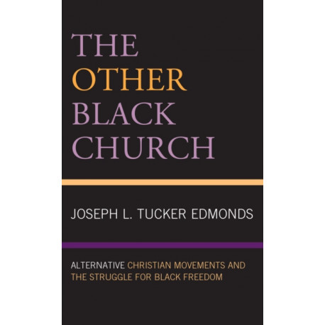 The Other Black Church: Alternative Christian Movements and the Struggle for Black Freedom