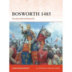 Bosworth 1485: The Downfall of Richard III