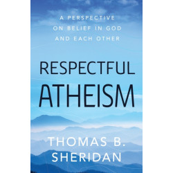 Respectful Atheism: A Perspective on Belief in God and Each Other