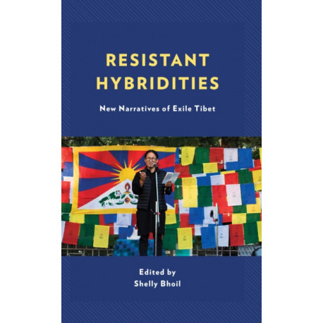Resistant Hybridities: New Narratives of Exile Tibet