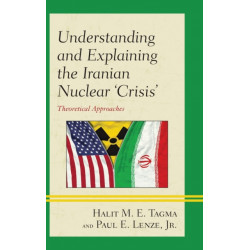 Understanding and Explaining the Iranian Nuclear 'Crisis': Theoretical Approaches