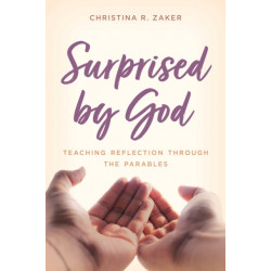 Surprised by God: Teaching Reflection through the Parables