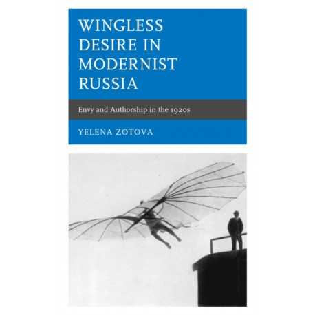Wingless Desire in Modernist Russia: Envy and Authorship in the 1920s
