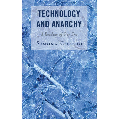 Technology and Anarchy: A Reading of Our Era
