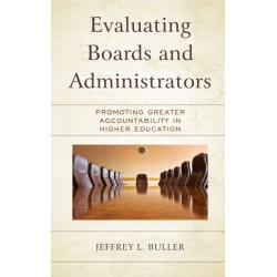 Evaluating Boards and Administrators: Promoting Greater Accountability in Higher Education