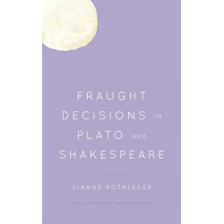 Fraught Decisions in Plato and Shakespeare