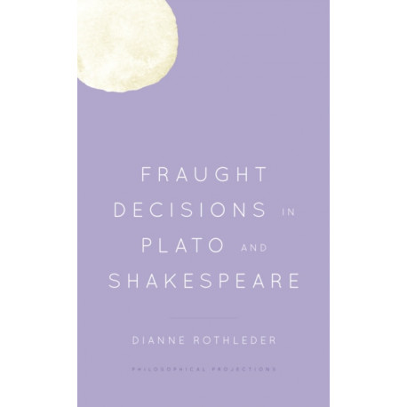 Fraught Decisions in Plato and Shakespeare