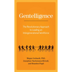 Gentelligence: The Revolutionary Approach to Leading an Intergenerational Workforce