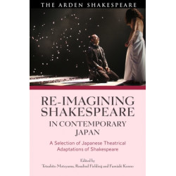 Re-imagining Shakespeare in Contemporary Japan: A Selection of Japanese Theatrical Adaptations of Shakespeare