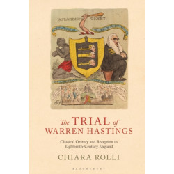 The Trial of Warren Hastings: Classical Oratory and Reception in Eighteenth-Century England