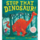 Stop That Dinosaur!
