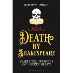 Death By Shakespeare: Snakebites, Stabbings and Broken Hearts