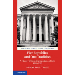 Five Republics and One Tradition: A History of Constitutionalism in Chile 1810–2020