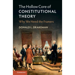 The Hollow Core of Constitutional Theory: Why We Need the Framers