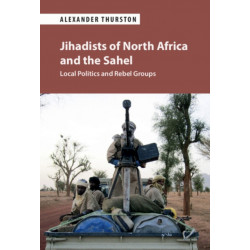 Jihadists of North Africa and the Sahel: Local Politics and Rebel Groups