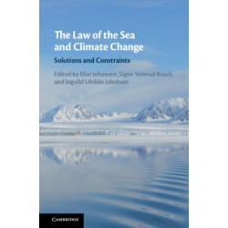 The Law of the Sea and Climate Change: Solutions and Constraints