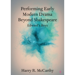 Performing Early Modern Drama Beyond Shakespeare: Edward's Boys