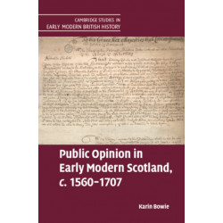 Public Opinion in Early Modern Scotland, c.1560–1707