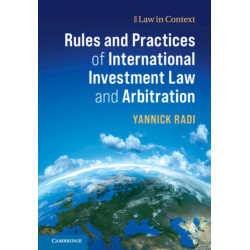 Rules and Practices of International Investment Law and Arbitration