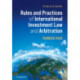 Rules and Practices of International Investment Law and Arbitration