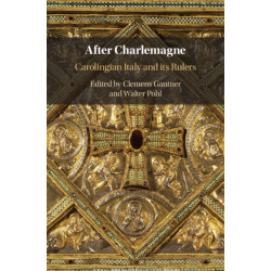 After Charlemagne: Carolingian Italy and its Rulers