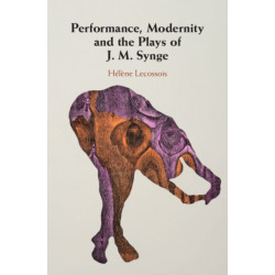 Performance, Modernity and the Plays of J. M. Synge