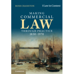 Making Commercial Law Through Practice 1830–1970: Law as Backcloth