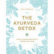 The Ayurveda Detox: How to cleanse, balance and revitalize your body
