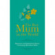 Best Mum in the World: Humorous and Inspirational Quotes Celebrating Marvellous Mothers
