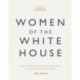 Women of the White House: The Illustrated Story of the First Ladies of the United States of America