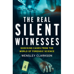 The Real Silent Witnesses: Shocking cases from the World of Forensic Science