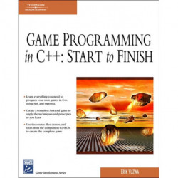 GAME PROGRAMMING IN C++: STARTTO FINISH